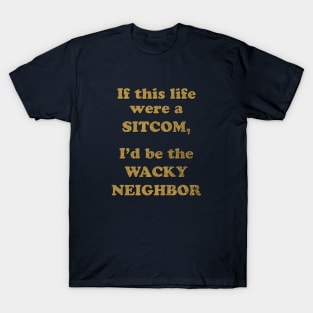 Wacky Neighbor Sitcom T-Shirt